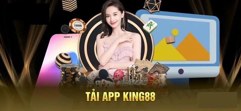 Lý do nên tải app King88?